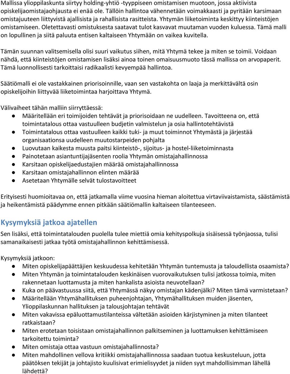 Oletettavasti omistuksesta saatavat tulot kasvavat muutaman vuoden kuluessa. Tämä malli on lopullinen ja siitä paluuta entisen kaltaiseen Yhtymään on vaikea kuvitella.
