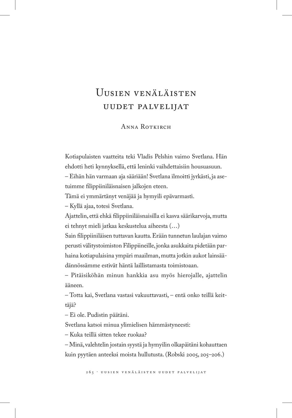 Ajattelin, että ehkä filippiiniläisnaisilla ei kasva säärikarvoja, mutta ei tehnyt mieli jatkaa keskustelua aiheesta ( ) Sain filippiiniläisen tuttavan kautta.