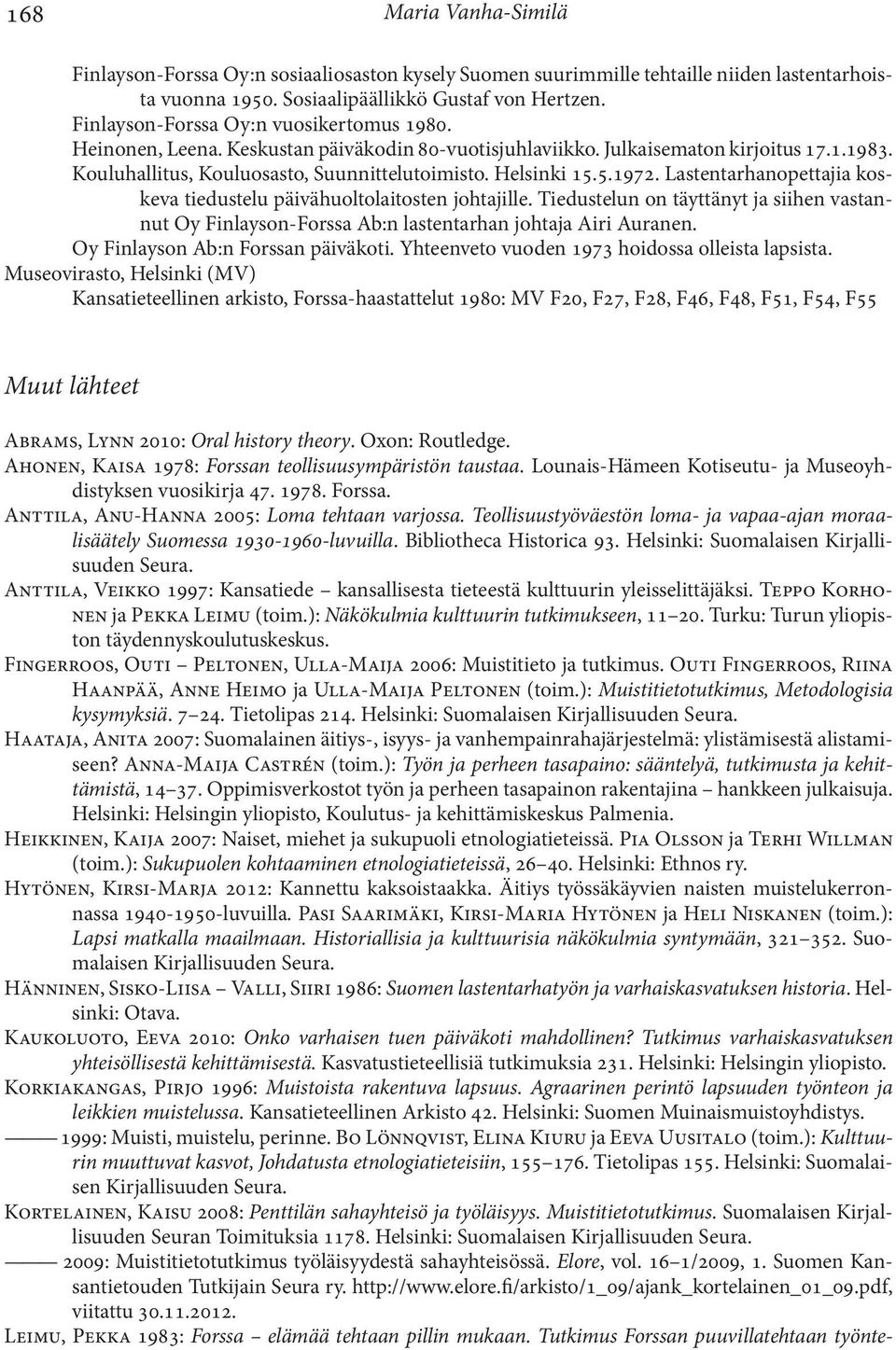 5.1972. Lastentarhanopettajia koskeva tiedustelu päivähuoltolaitosten johtajille. Tiedustelun on täyttänyt ja siihen vastannut Oy Finlayson-Forssa Ab:n lastentarhan johtaja Airi Auranen.