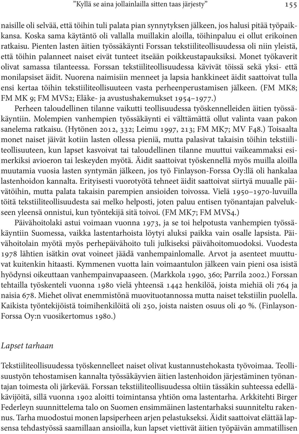 Pienten lasten äitien työssäkäynti Forssan tekstiiliteollisuudessa oli niin yleistä, että töihin palanneet naiset eivät tunteet itseään poikkeustapauksiksi.