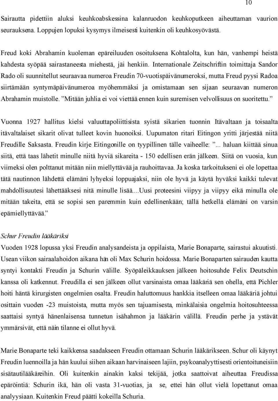 Internationale Zeitschriftin toimittaja Sandor Rado oli suunnitellut seuraavaa numeroa Freudin 70-vuotispäivänumeroksi, mutta Freud pyysi Radoa siirtämään syntymäpäivänumeroa myöhemmäksi ja