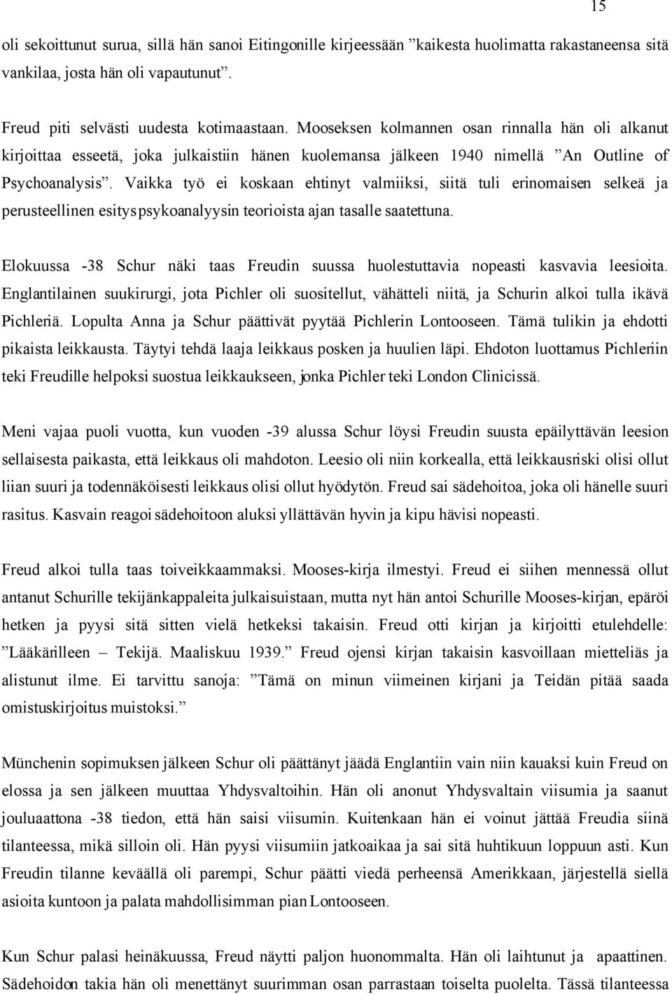 Vaikka työ ei koskaan ehtinyt valmiiksi, siitä tuli erinomaisen selkeä ja perusteellinen esitys psykoanalyysin teorioista ajan tasalle saatettuna.