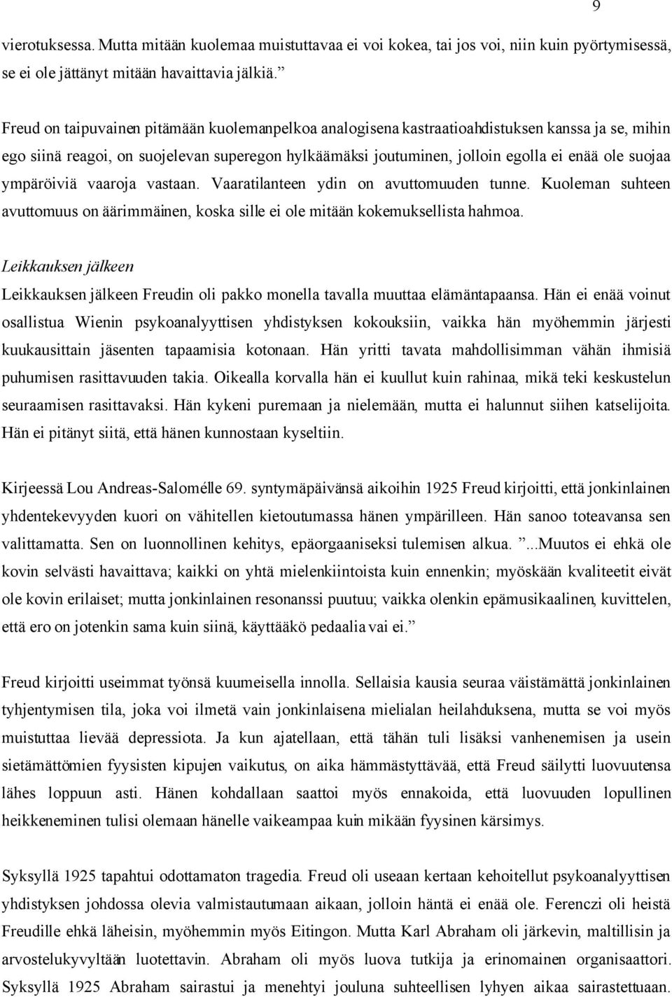 suojaa ympäröiviä vaaroja vastaan. Vaaratilanteen ydin on avuttomuuden tunne. Kuoleman suhteen avuttomuus on äärimmäinen, koska sille ei ole mitään kokemuksellista hahmoa.