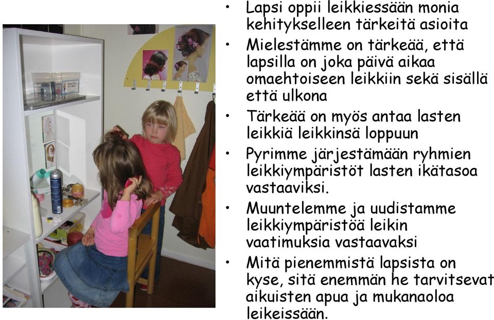 järjestämään ryhmien leikkiympäristöt lasten ikätasoa vastaaviksi.