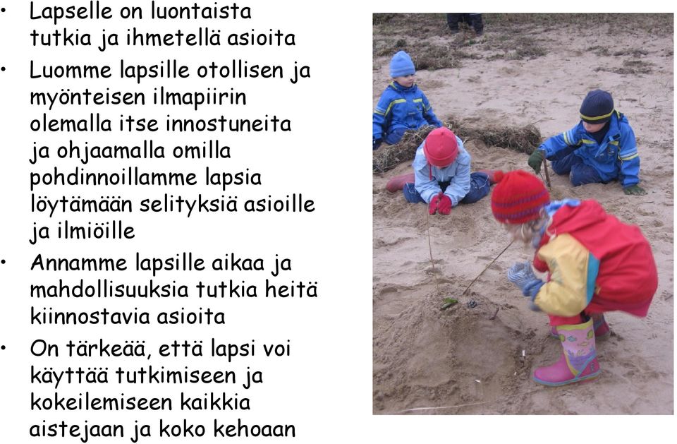 selityksiä asioille ja ilmiöille Annamme lapsille aikaa ja mahdollisuuksia tutkia heitä