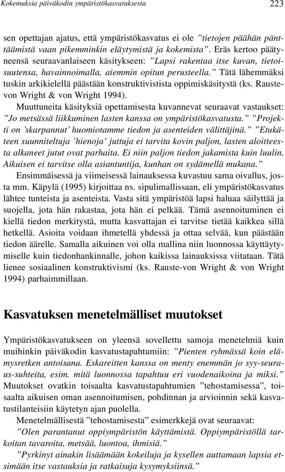 Tätä lähemmäksi tuskin arkikielellä päästään konstruktivistista oppimiskäsitystä (ks. Raustevon Wright & von Wright 1994).