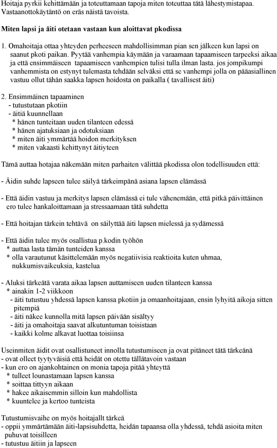 Pyytää vanhempia käymään ja varaamaan tapaamiseen tarpeeksi aikaa ja että ensimmäiseen tapaamiseen vanhempien tulisi tulla ilman lasta.