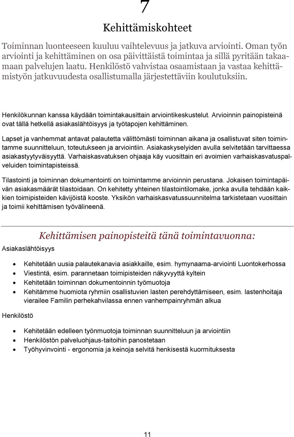 Arvioinnin painopisteinä ovat tällä hetkellä asiakaslähtöisyys ja työtapojen kehittäminen.