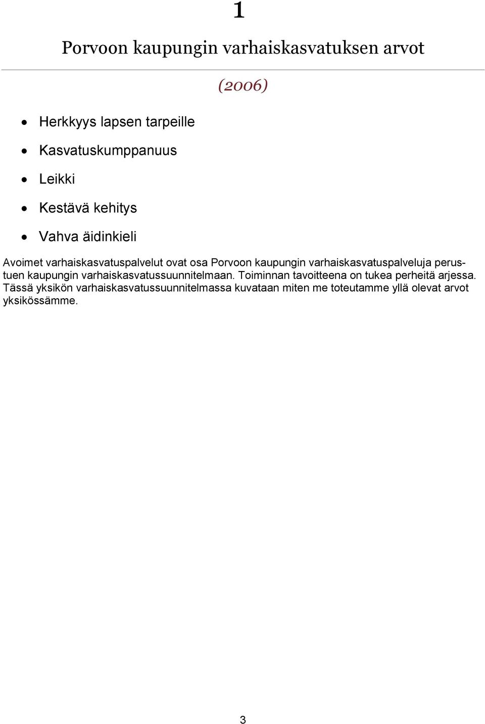 varhaiskasvatuspalveluja perustuen kaupungin varhaiskasvatussuunnitelmaan.