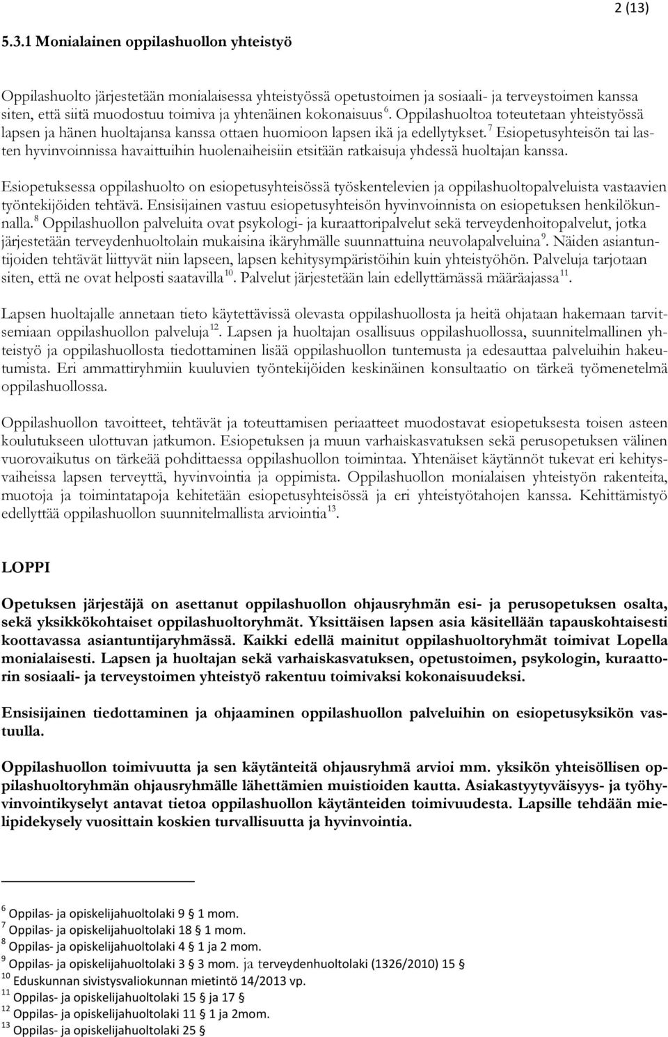 kokonaisuus 6. Oppilashuoltoa toteutetaan yhteistyössä lapsen ja hänen huoltajansa kanssa ottaen huomioon lapsen ikä ja edellytykset.