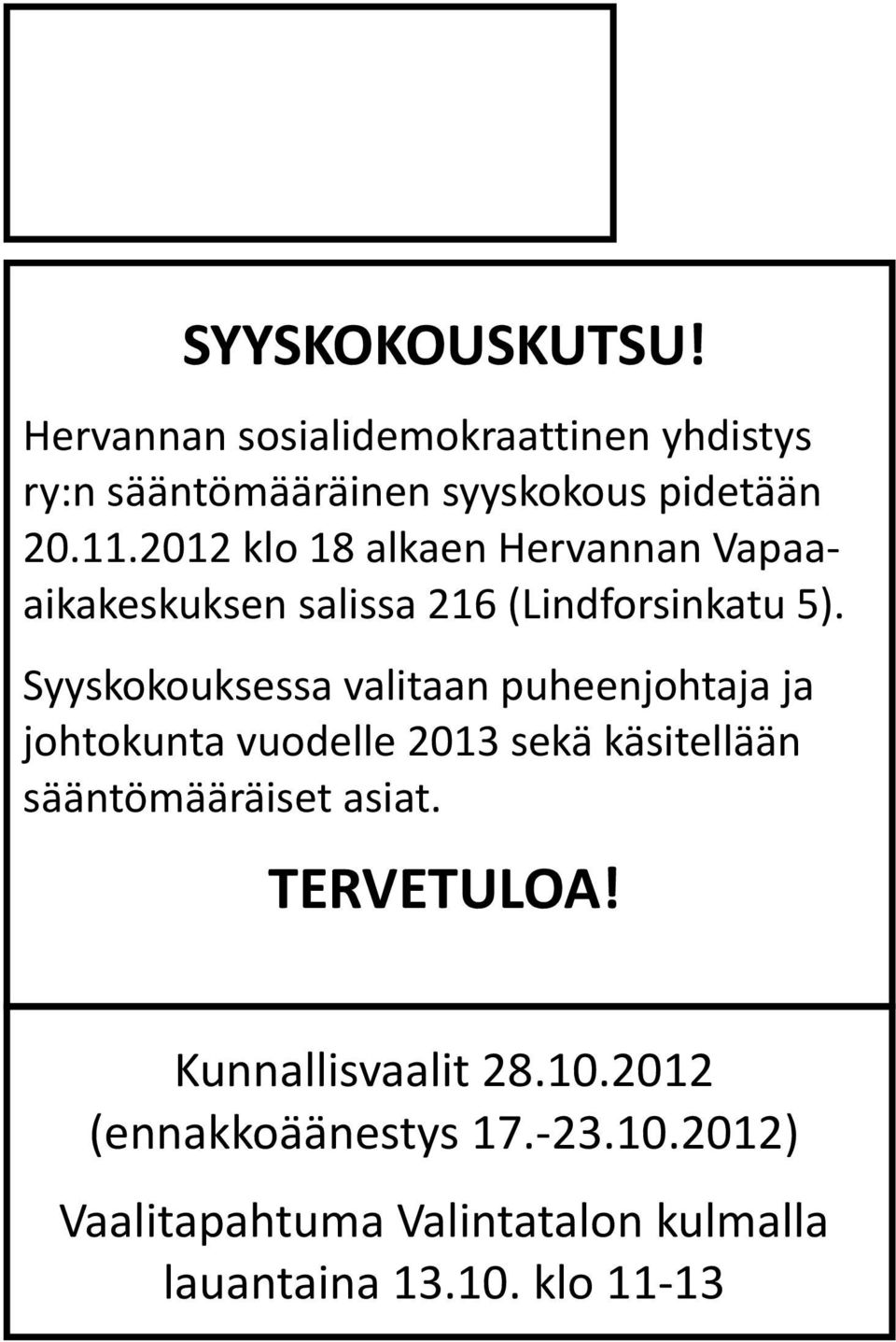 Syyskokouksessa valitaan puheenjohtaja ja johtokunta vuodelle 2013 sekä käsitellään sääntömääräiset asiat.