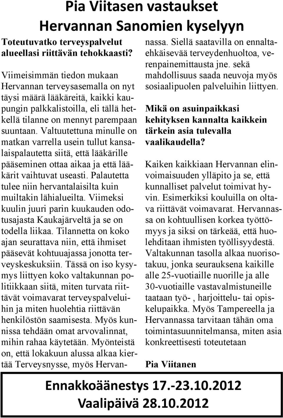 Valtuutettuna minulle on matkan varrella usein tullut kansalaispalautetta siitä, että lääkärille pääseminen ottaa aikaa ja että lääkärit vaihtuvat useasti.