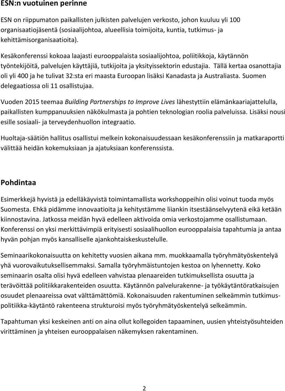 Tällä kertaa osanottajia oli yli 400 ja he tulivat 32:sta eri maasta Euroopan lisäksi Kanadasta ja Australiasta. Suomen delegaatiossa oli 11 osallistujaa.