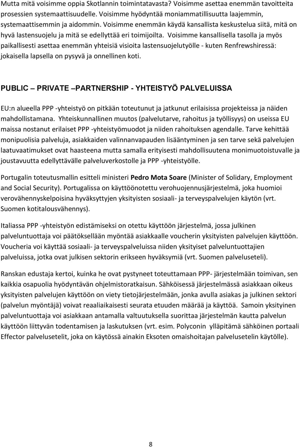 Voisimme kansallisella tasolla ja myös paikallisesti asettaa enemmän yhteisiä visioita lastensuojelutyölle - kuten Renfrewshiressä: jokaisella lapsella on pysyvä ja onnellinen koti.