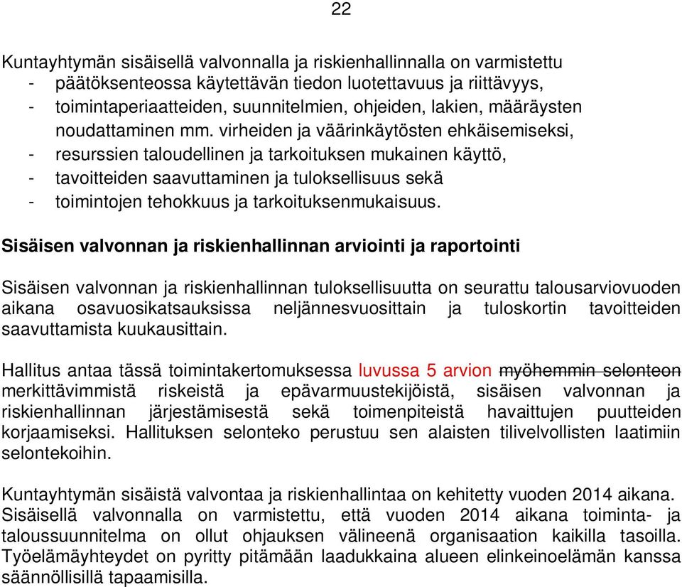 virheiden ja väärinkäytösten ehkäisemiseksi, - resurssien taloudellinen ja tarkoituksen mukainen käyttö, - tavoitteiden saavuttaminen ja tuloksellisuus sekä - toimintojen tehokkuus ja