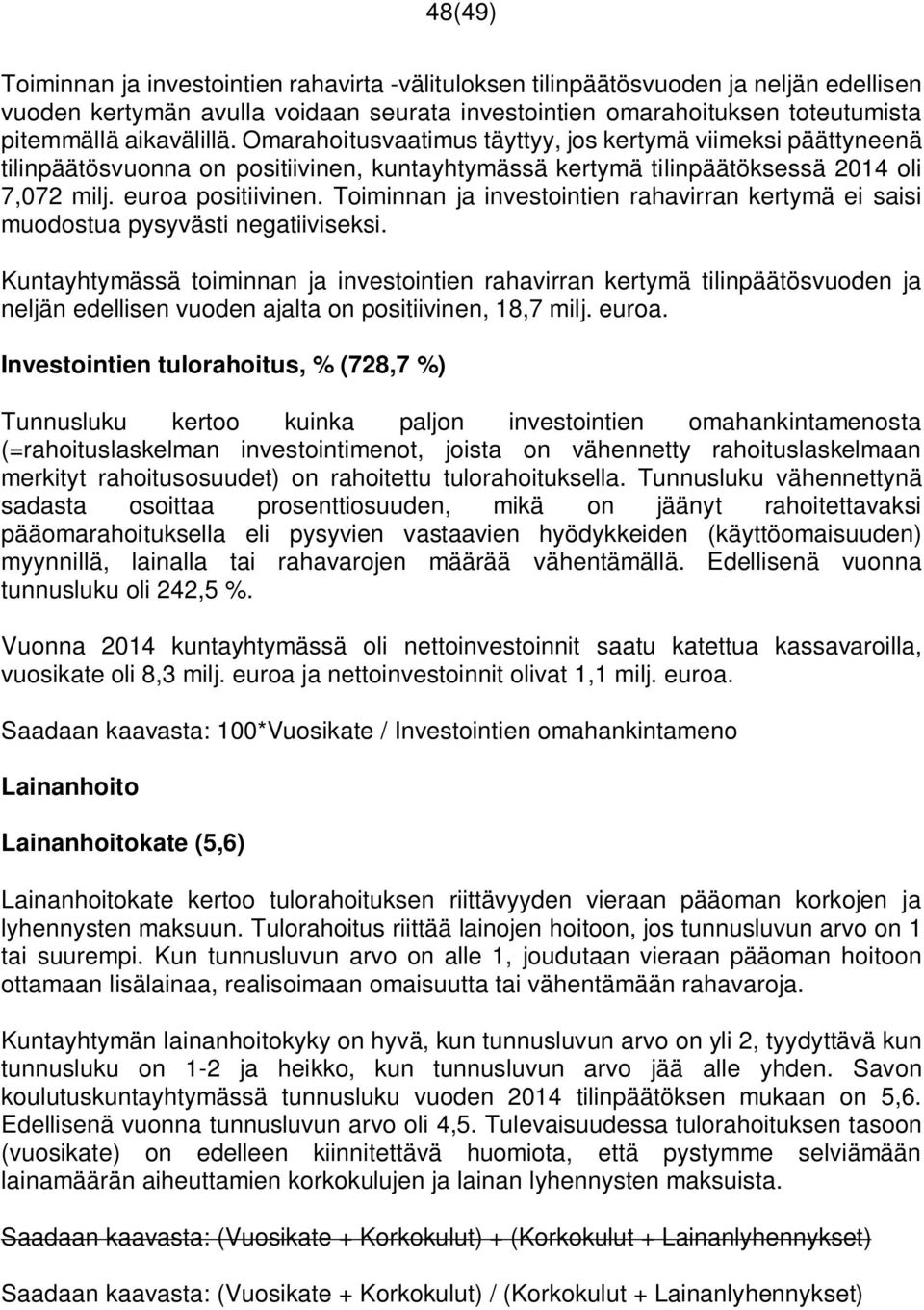 Toiminnan ja investointien rahavirran kertymä ei saisi muodostua pysyvästi negatiiviseksi.