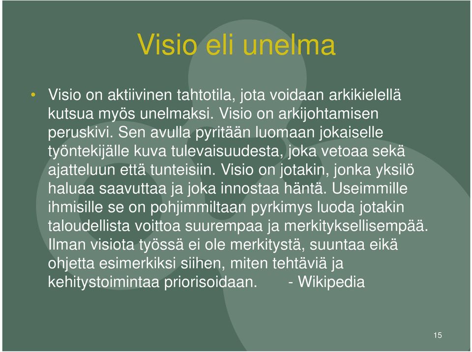 Visio on jotakin, jonka yksilö haluaa saavuttaa ja joka innostaa häntä.