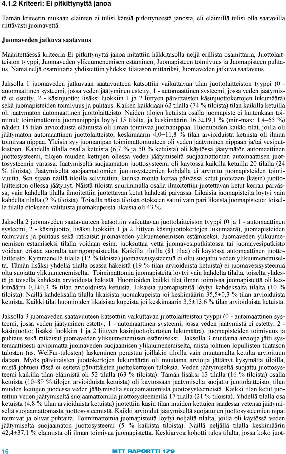 Juomapisteen toimivuus ja Juomapisteen puhtaus. Nämä neljä osamittaria yhdistettiin yhdeksi tilatason mittariksi, Juomaveden jatkuva saatavuus.