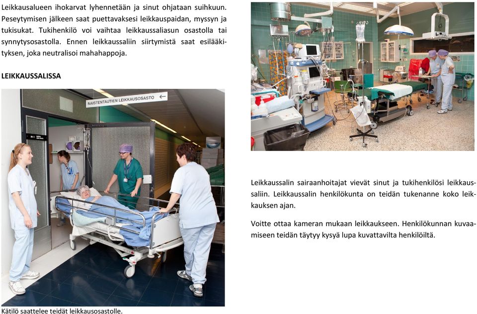 Ennen leikkaussaliin siirtymistä saat esilääkityksen, joka neutralisoi mahahappoja.