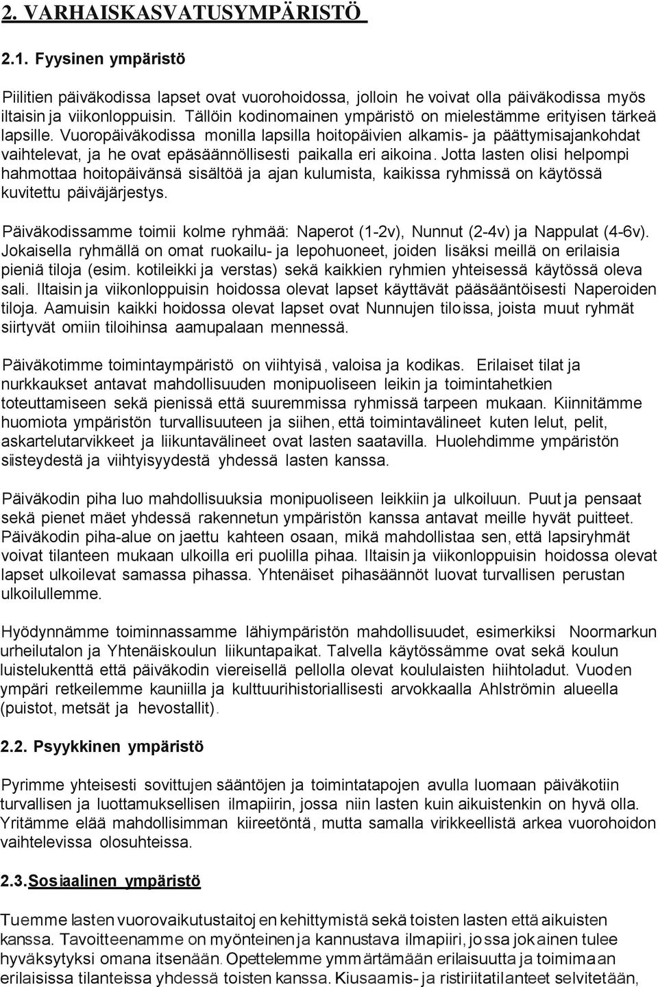 Vuoropäiväkodissa monilla lapsilla hoitopäivien alkamis- ja päättymisajankohdat vaihtelevat, ja he ovat epäsäännöllisesti paikalla eri aikoina.