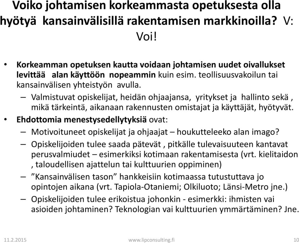 Valmistuvat opiskelijat, heidän ohjaajansa, yritykset ja hallinto sekä, mikä tärkeintä, aikanaan rakennusten omistajat ja käyttäjät, hyötyvät.