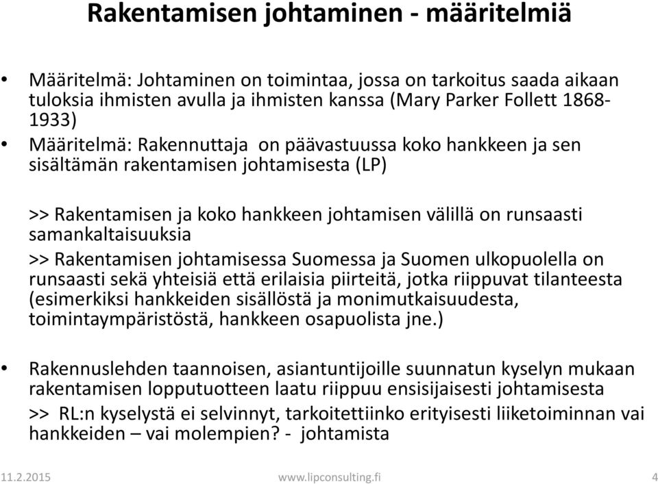 johtamisessa Suomessa ja Suomen ulkopuolella on runsaasti sekä yhteisiä että erilaisia piirteitä, jotka riippuvat tilanteesta (esimerkiksi hankkeiden sisällöstä ja monimutkaisuudesta,