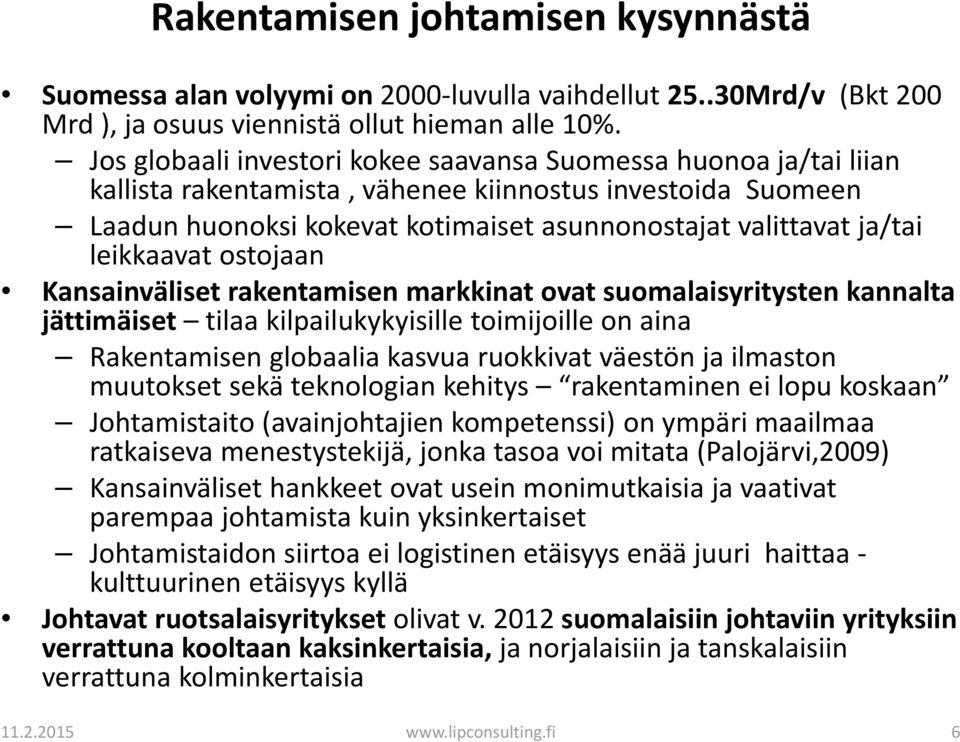 leikkaavat ostojaan Kansainväliset rakentamisen markkinat ovat suomalaisyritysten kannalta jättimäiset tilaa kilpailukykyisille toimijoille on aina Rakentamisen globaalia kasvua ruokkivat väestön ja