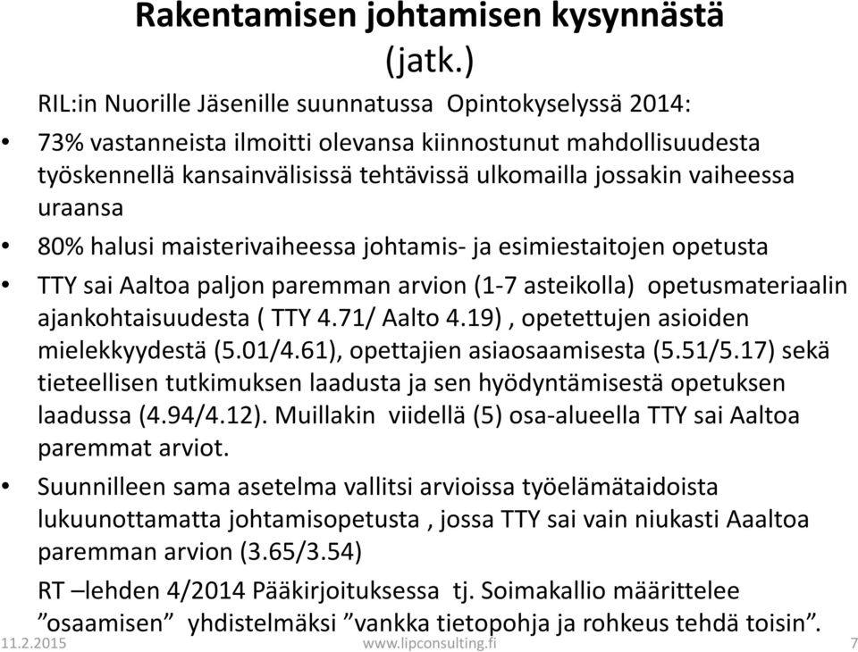 uraansa 80% halusi maisterivaiheessa johtamis ja esimiestaitojen opetusta TTY sai Aaltoa paljon paremman arvion (1 7 asteikolla) opetusmateriaalin ajankohtaisuudesta ( TTY 4.71/ Aalto 4.