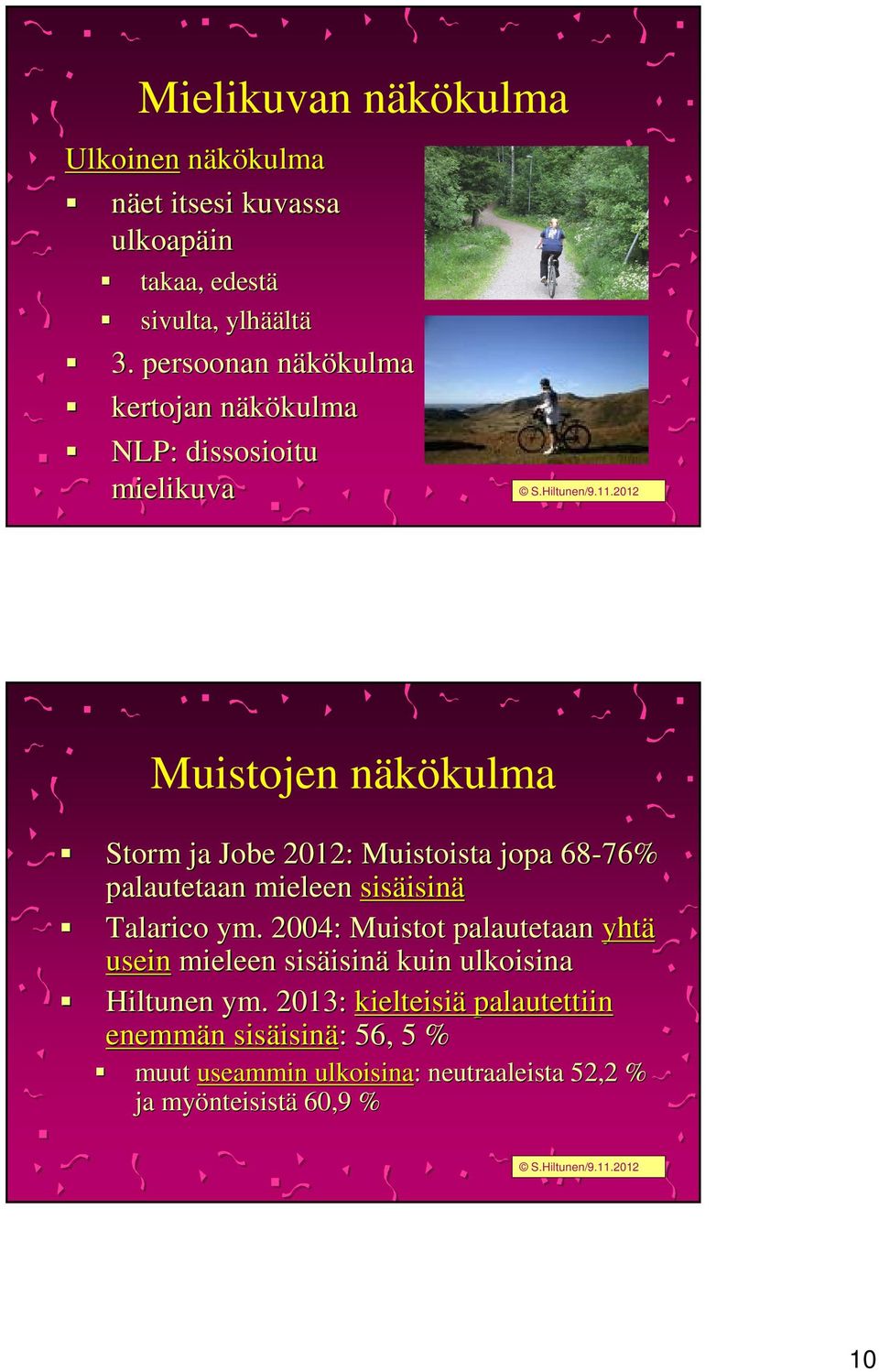 jopa 68-76% palautetaan mieleen sisäisin isinä Talarico ym.