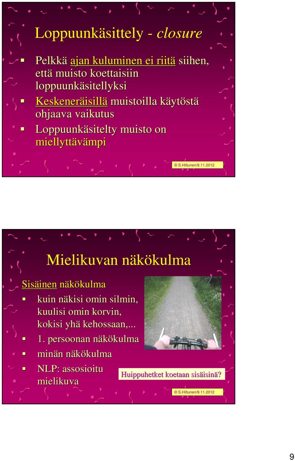 Mielikuvan näkökulma Sisäinen inen näkökulmakulma kuin näkisi n omin silmin, kuulisi omin korvin, kokisi yhä