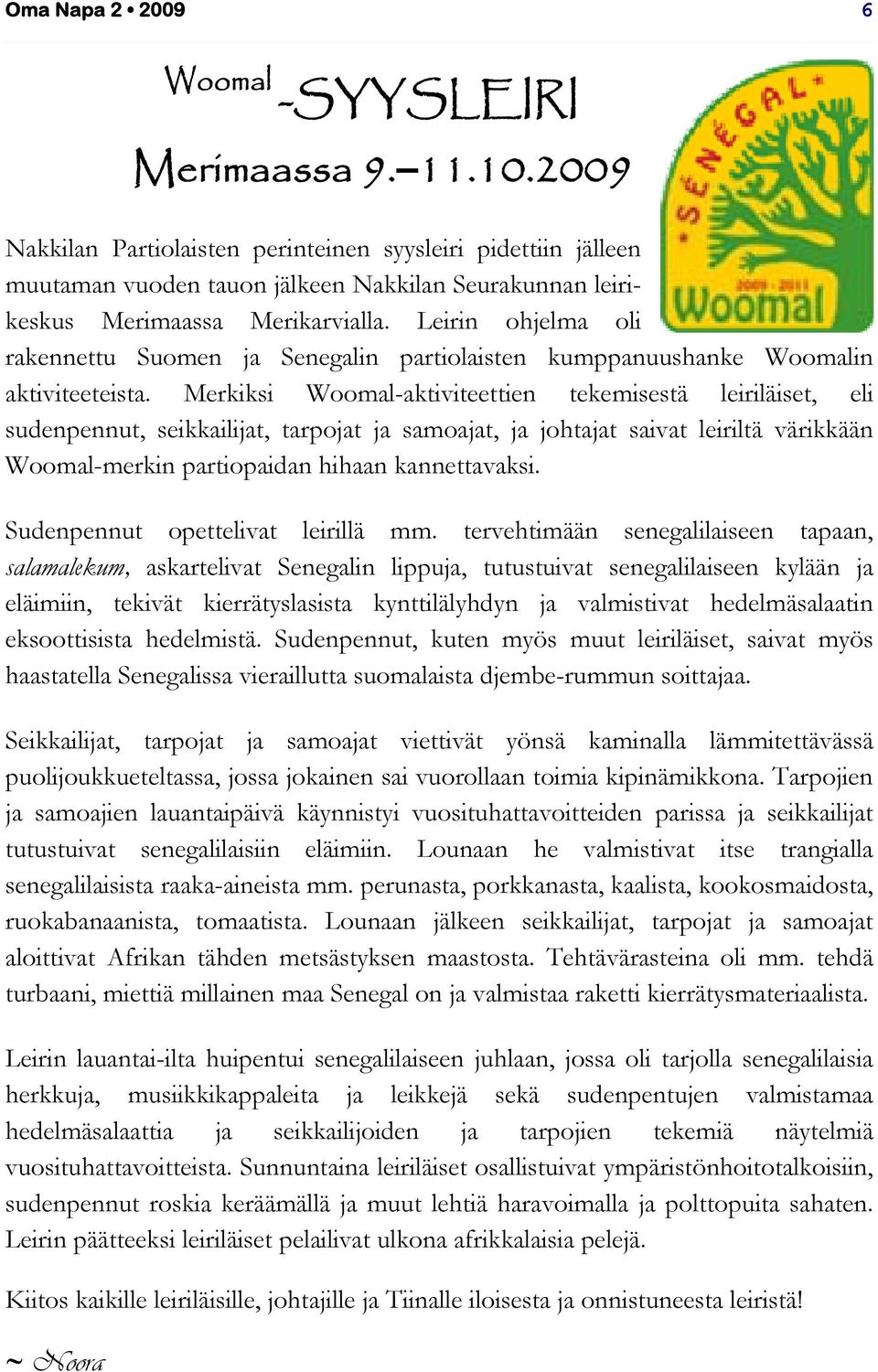 Leirin ohjelma oli rakennettu Suomen ja Senegalin partiolaisten kumppanuushanke Woomalin aktiviteeteista.