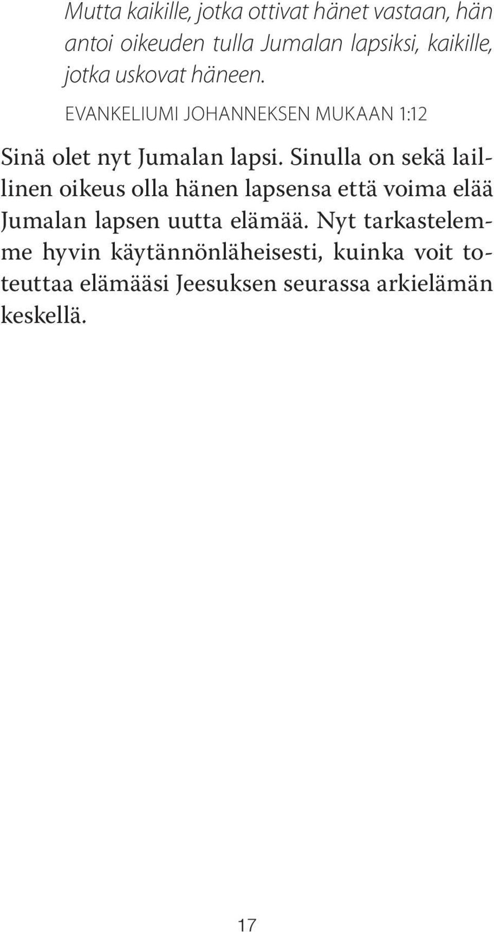 Sinulla on sekä laillinen oikeus olla hänen lapsensa että voima elää Jumalan lapsen uutta elämää.