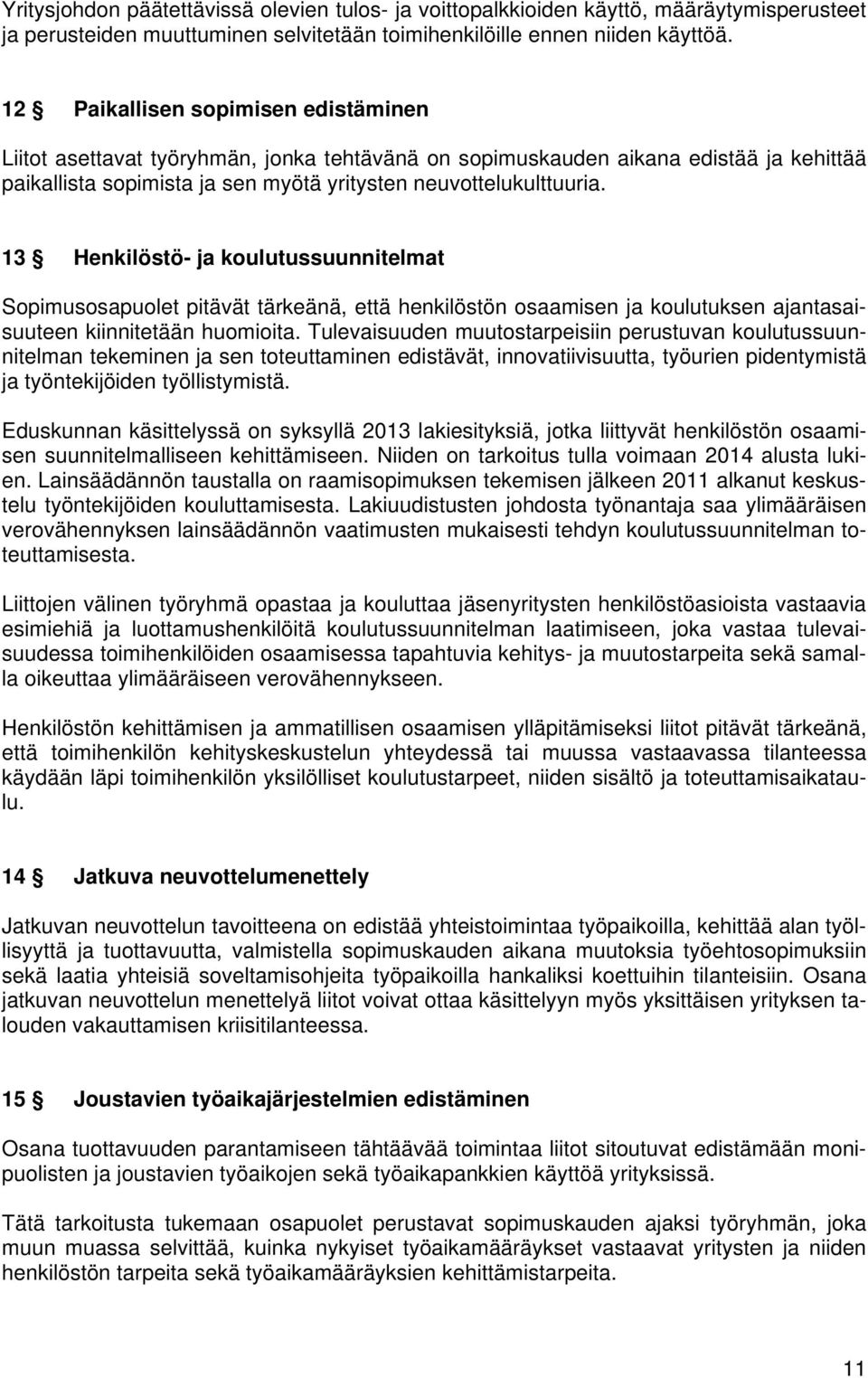 13 Henkilöstö- ja koulutussuunnitelmat Sopimusosapuolet pitävät tärkeänä, että henkilöstön osaamisen ja koulutuksen ajantasaisuuteen kiinnitetään huomioita.