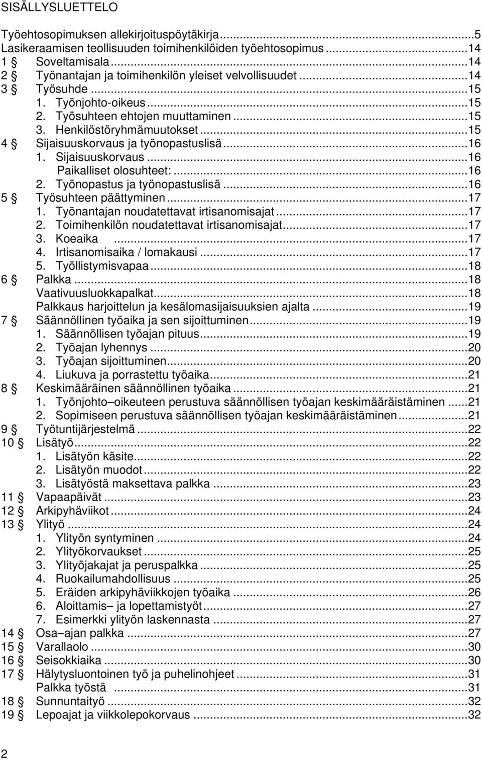 .. 15 4 Sijaisuuskorvaus ja työnopastuslisä... 16 1. Sijaisuuskorvaus... 16 Paikalliset olosuhteet:... 16 2. Työnopastus ja työnopastuslisä... 16 5 Työsuhteen päättyminen... 17 1.