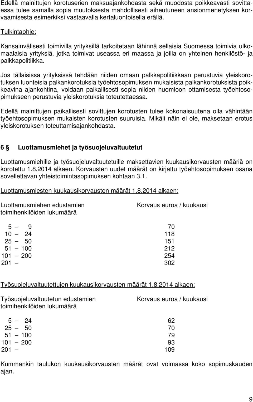 Tulkintaohje: Kansainvälisesti toimivilla yrityksillä tarkoitetaan lähinnä sellaisia Suomessa toimivia ulkomaalaisia yrityksiä, jotka toimivat useassa eri maassa ja joilla on yhteinen henkilöstö- ja