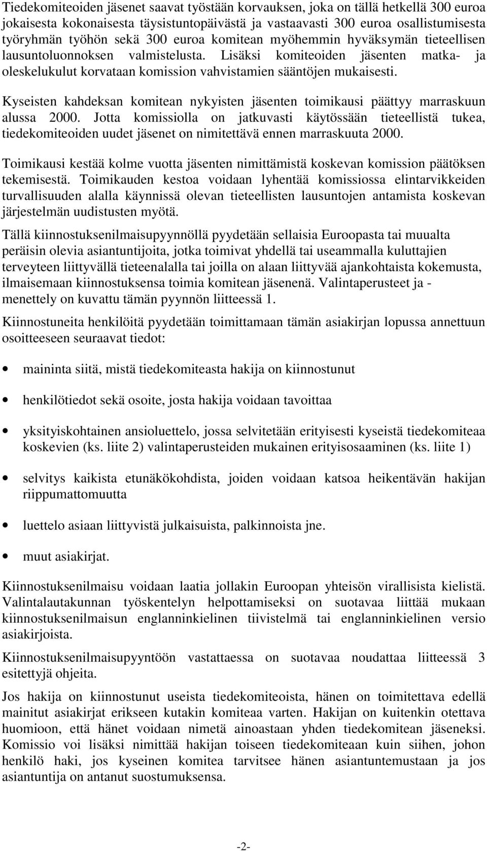 Kyseisten kahdeksan komitean nykyisten jäsenten toimikausi päättyy marraskuun alussa 2000.