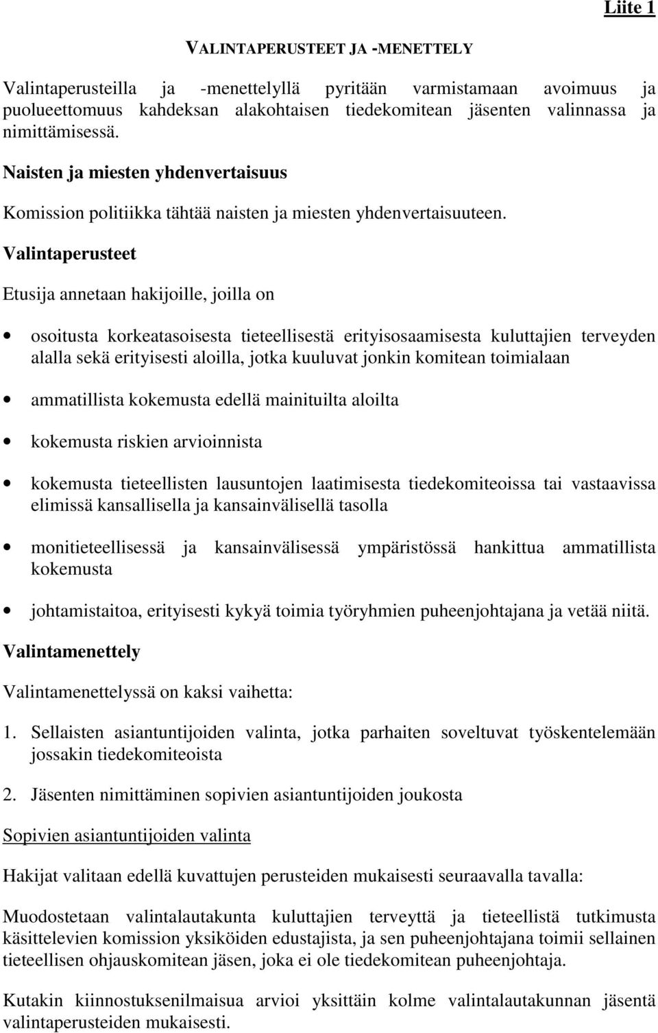 Valintaperusteet Etusija annetaan hakijoille, joilla on osoitusta korkeatasoisesta tieteellisestä erityisosaamisesta kuluttajien terveyden alalla sekä erityisesti aloilla, jotka kuuluvat jonkin