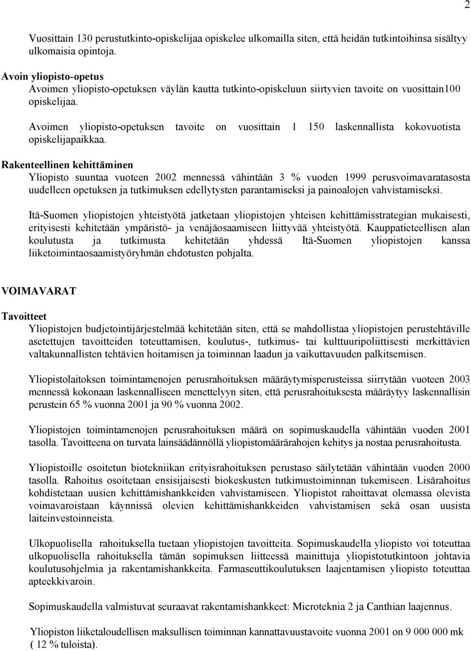 Avoimen yliopisto-opetuksen tavoite on vuosittain 1 150 laskennallista kokovuotista opiskelijapaikkaa.