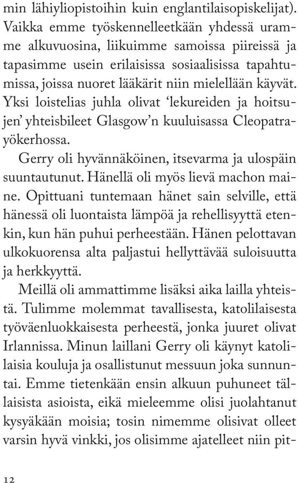 Yksi loistelias juhla olivat lekureiden ja hoitsujen yhteisbileet Glasgow n kuuluisassa Cleopatrayökerhossa. Gerry oli hyvännäköinen, itsevarma ja ulospäin suuntautunut.