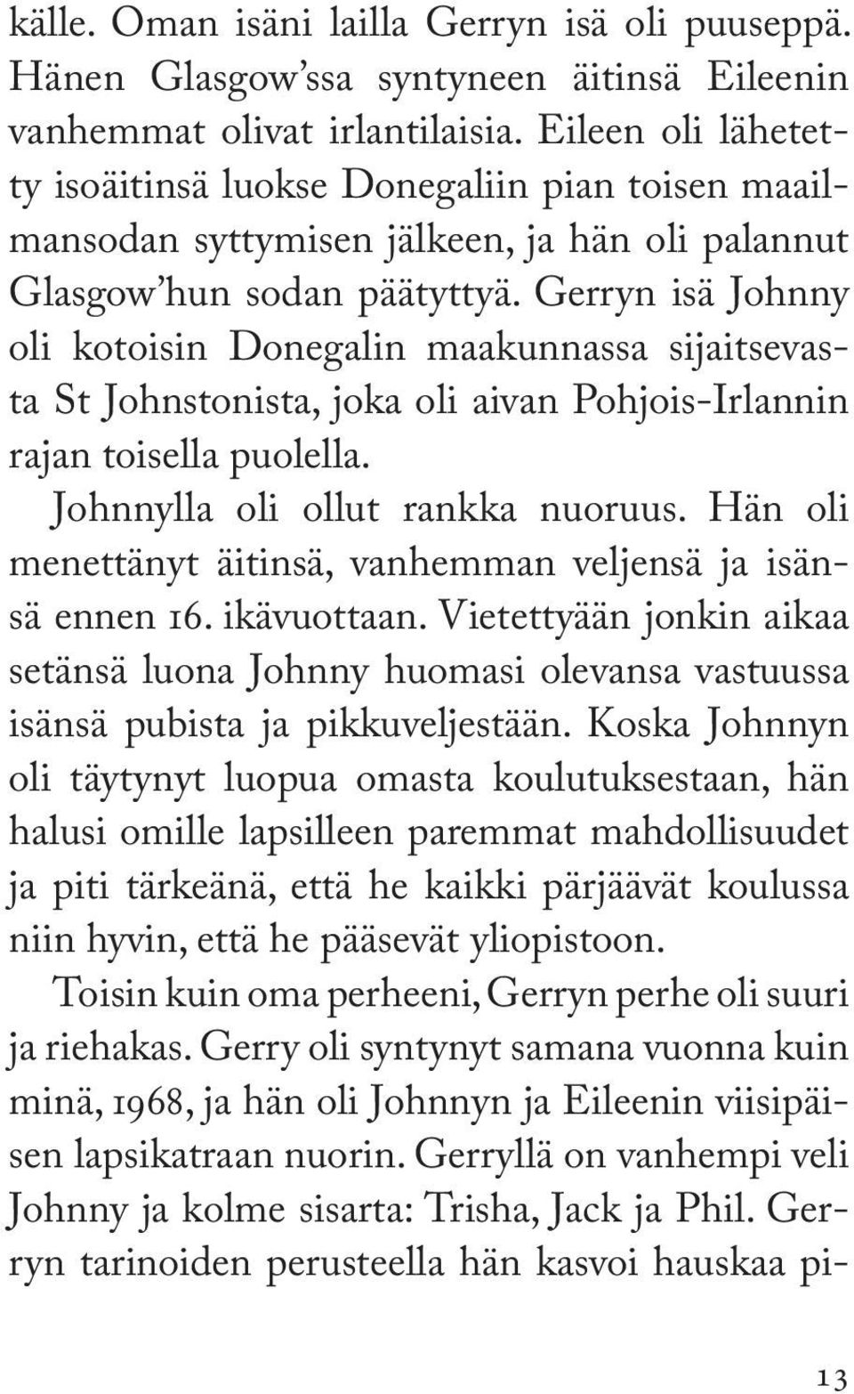 Gerryn isä Johnny oli kotoisin Donegalin maakunnassa sijaitsevasta St Johnstonista, joka oli aivan Pohjois-Irlannin rajan toisella puolella. Johnnylla oli ollut rankka nuoruus.