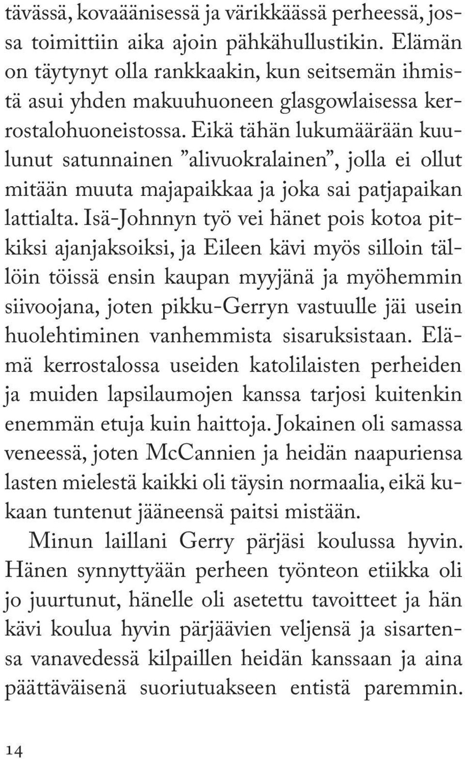 Eikä tähän lukumäärään kuulunut satunnainen alivuokralainen, jolla ei ollut mitään muuta majapaikkaa ja joka sai patjapaikan lattialta.