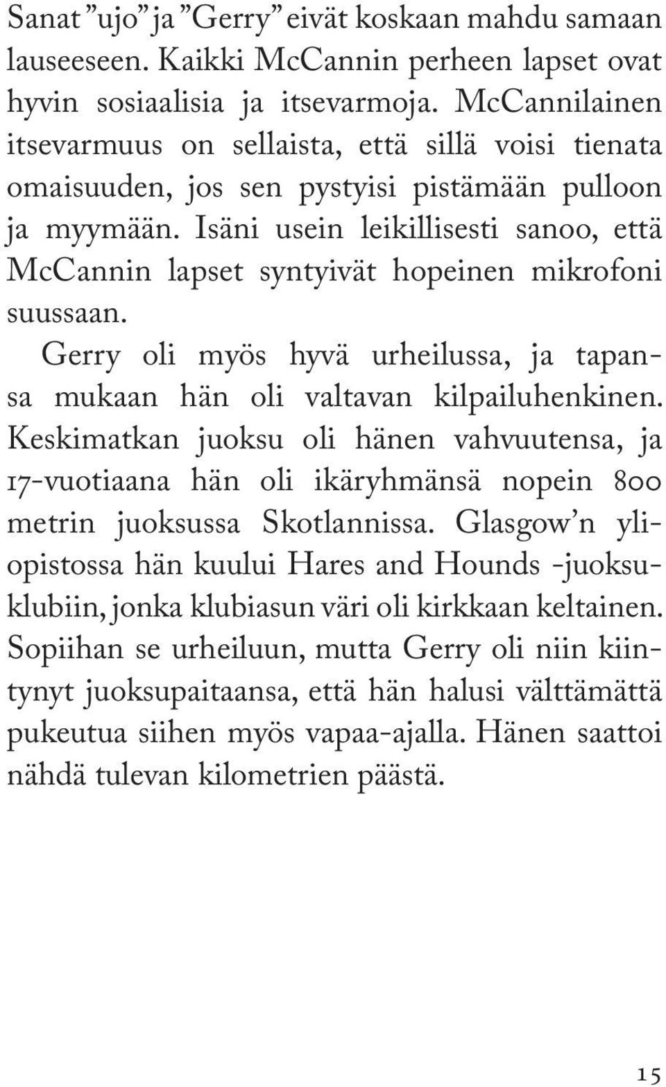 Isäni usein leikillisesti sanoo, että McCannin lapset syntyivät hopeinen mikrofoni suussaan. Gerry oli myös hyvä urheilussa, ja tapansa mukaan hän oli valtavan kilpailuhenkinen.