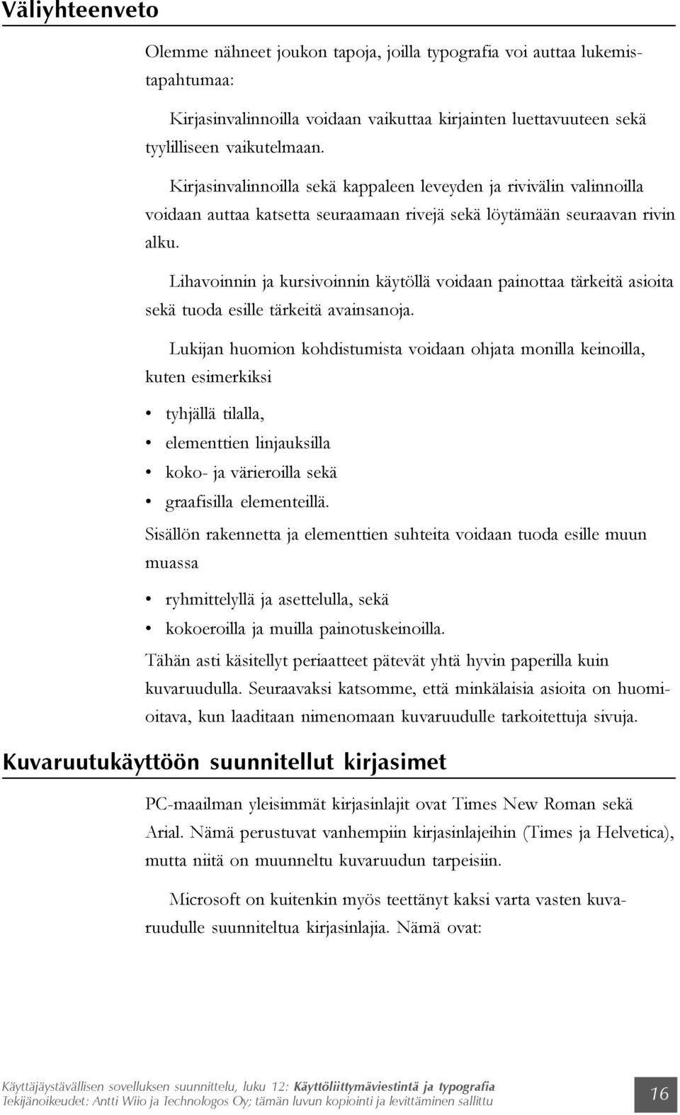 Lihavoinnin ja kursivoinnin käytöllä voidaan painottaa tärkeitä asioita sekä tuoda esille tärkeitä avainsanoja.