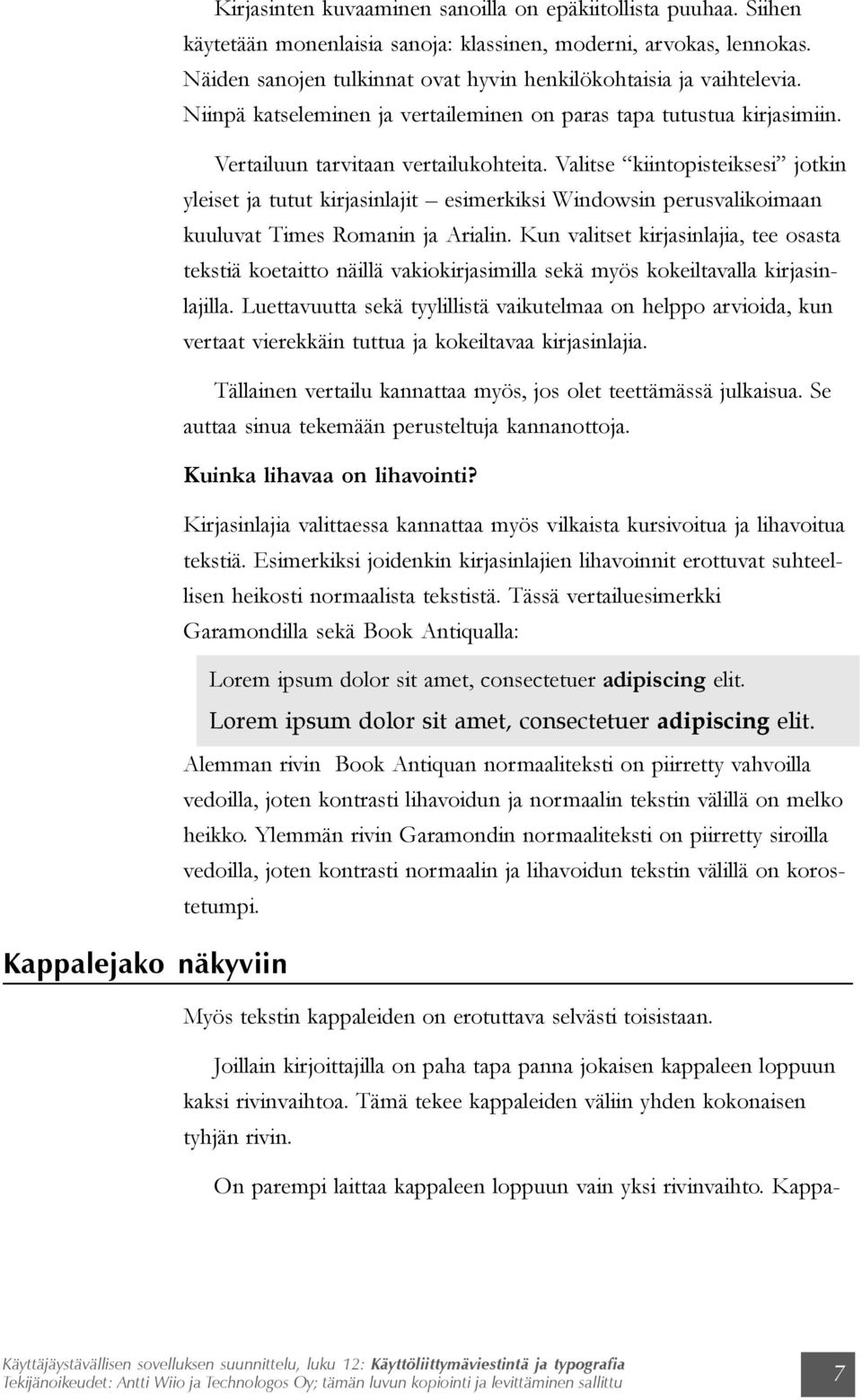 Valitse kiintopisteiksesi jotkin yleiset ja tutut kirjasinlajit esimerkiksi Windowsin perusvalikoimaan kuuluvat Times Romanin ja Arialin.