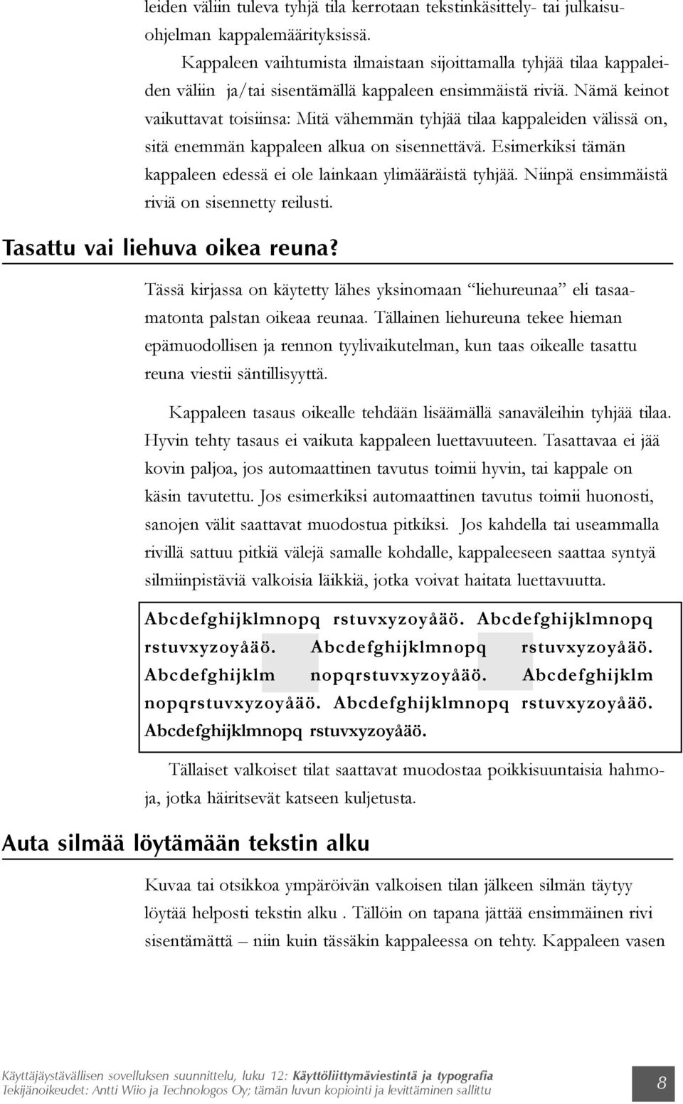 Nämä keinot vaikuttavat toisiinsa: Mitä vähemmän tyhjää tilaa kappaleiden välissä on, sitä enemmän kappaleen alkua on sisennettävä.