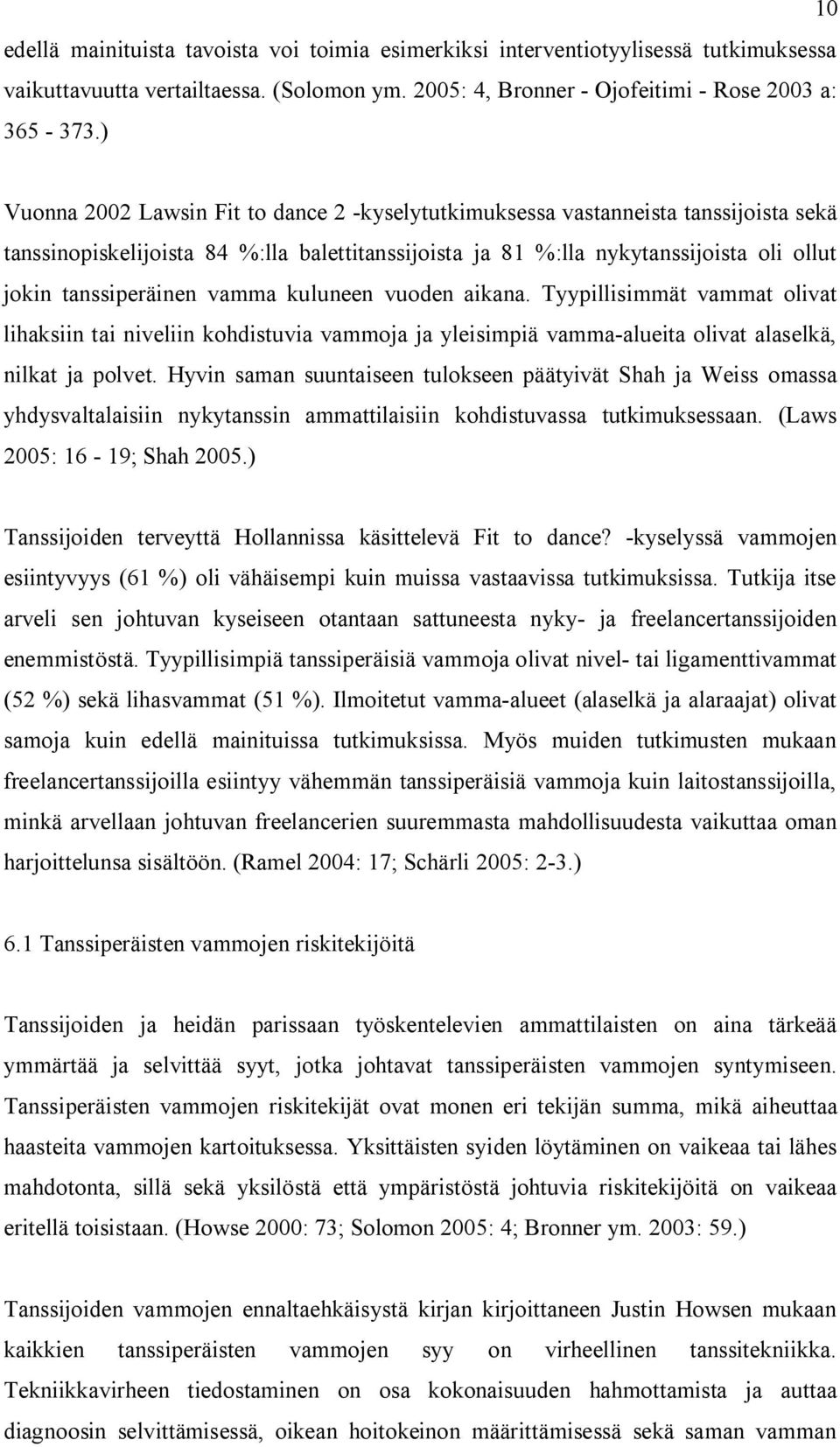 vamma kuluneen vuoden aikana. Tyypillisimmät vammat olivat lihaksiin tai niveliin kohdistuvia vammoja ja yleisimpiä vamma-alueita olivat alaselkä, nilkat ja polvet.