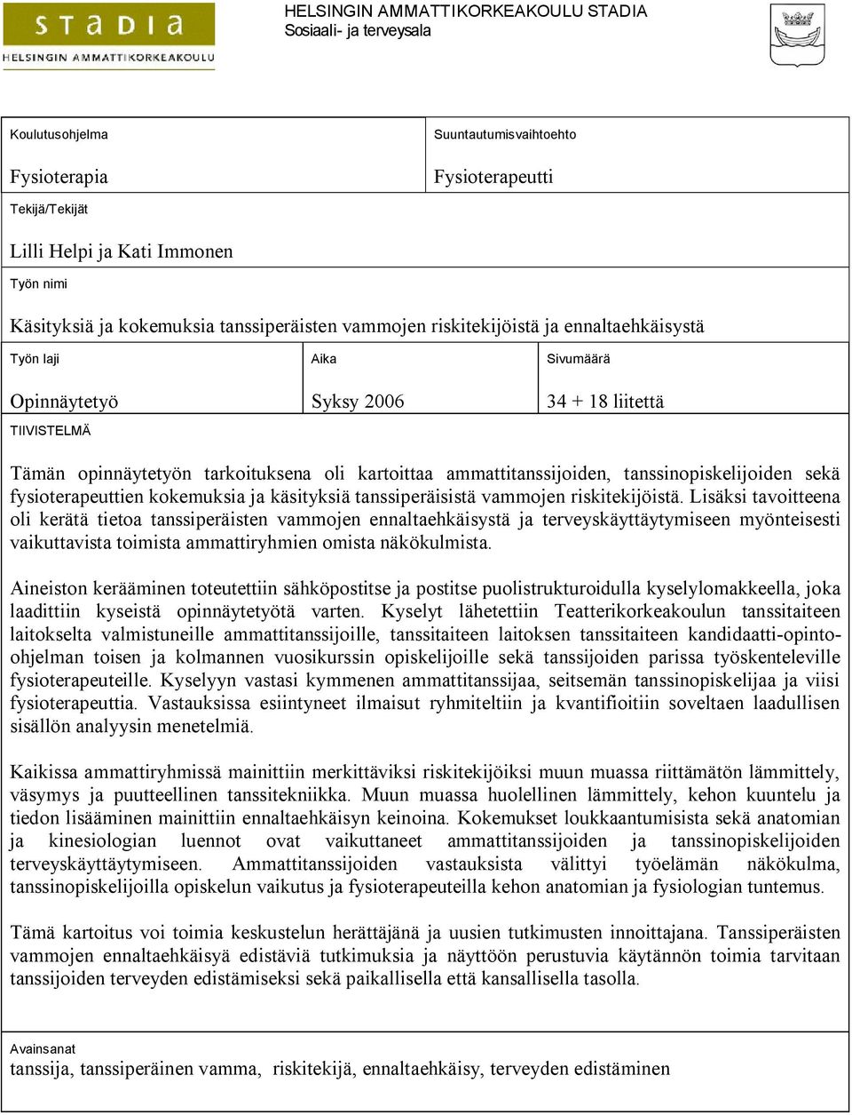 ammattitanssijoiden, tanssinopiskelijoiden sekä fysioterapeuttien kokemuksia ja käsityksiä tanssiperäisistä vammojen riskitekijöistä.