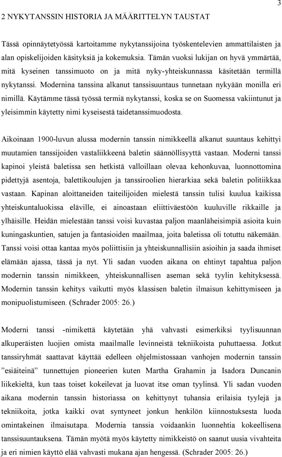 Modernina tanssina alkanut tanssisuuntaus tunnetaan nykyään monilla eri nimillä.