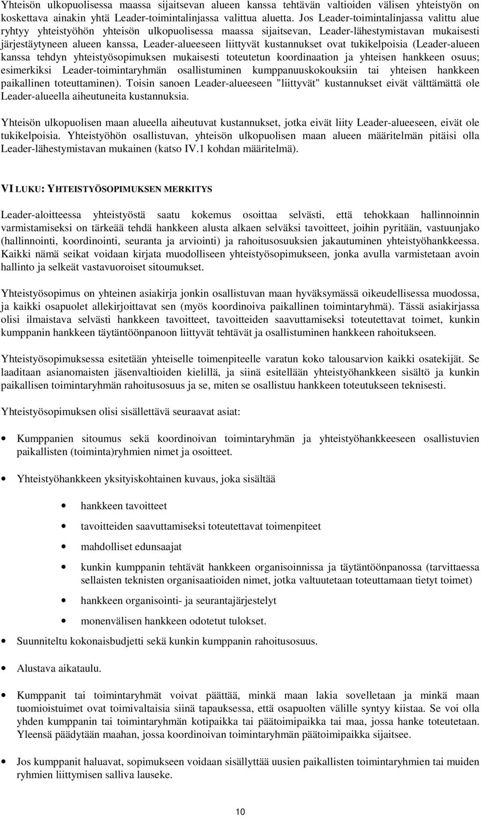 kustannukset ovat tukikelpoisia (Leader-alueen kanssa tehdyn yhteistyösopimuksen mukaisesti toteutetun koordinaation ja yhteisen hankkeen osuus; esimerkiksi Leader-toimintaryhmän osallistuminen