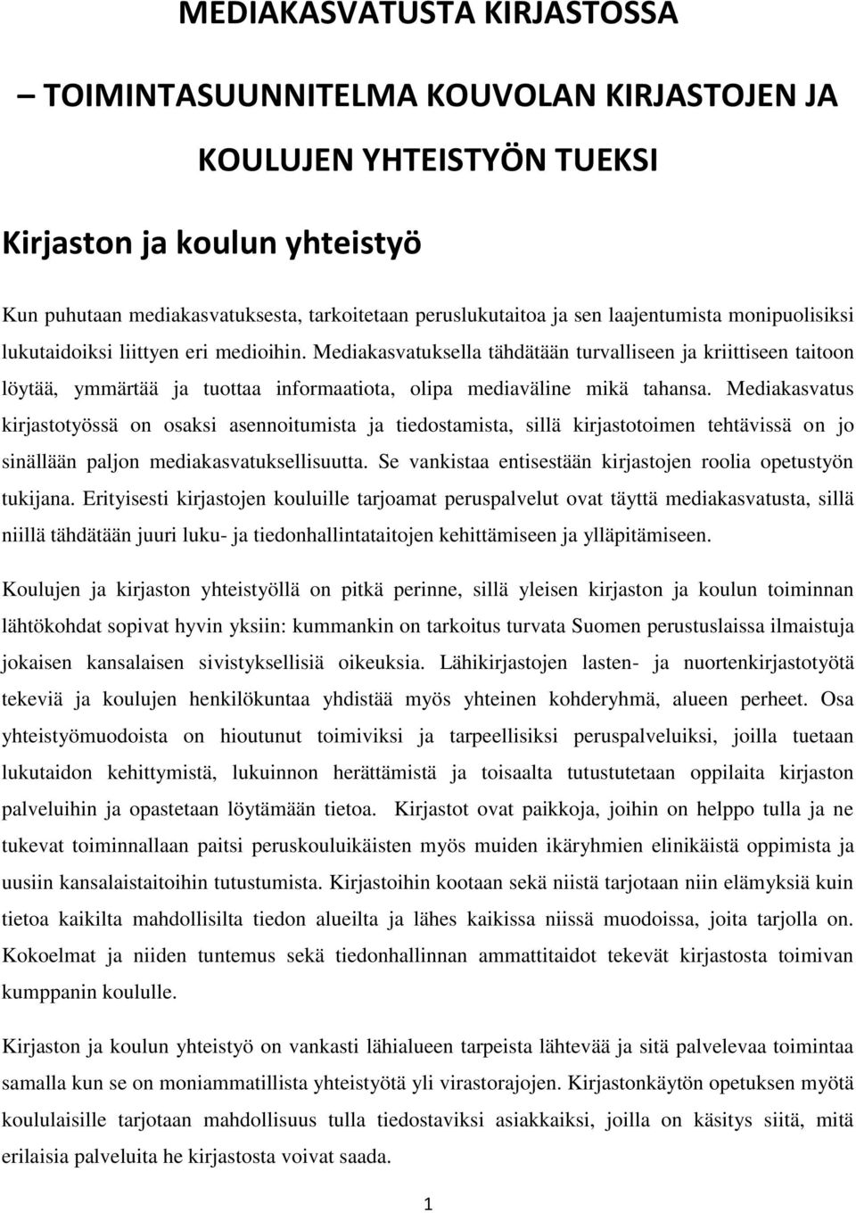 Mediakasvatuksella tähdätään turvalliseen ja kriittiseen taitoon löytää, ymmärtää ja tuottaa informaatiota, olipa mediaväline mikä tahansa.